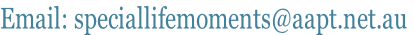 Email: speciallifemoments@aapt.net.au
